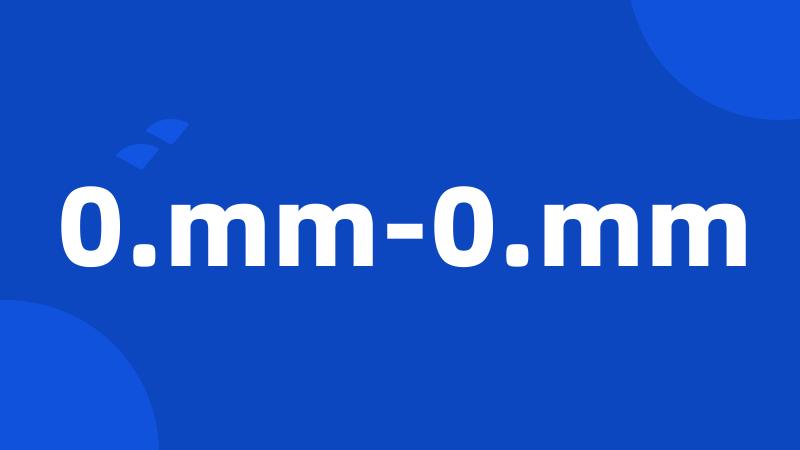 0.mm-0.mm