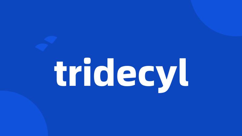 tridecyl