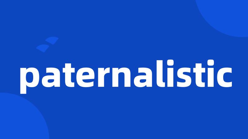 paternalistic