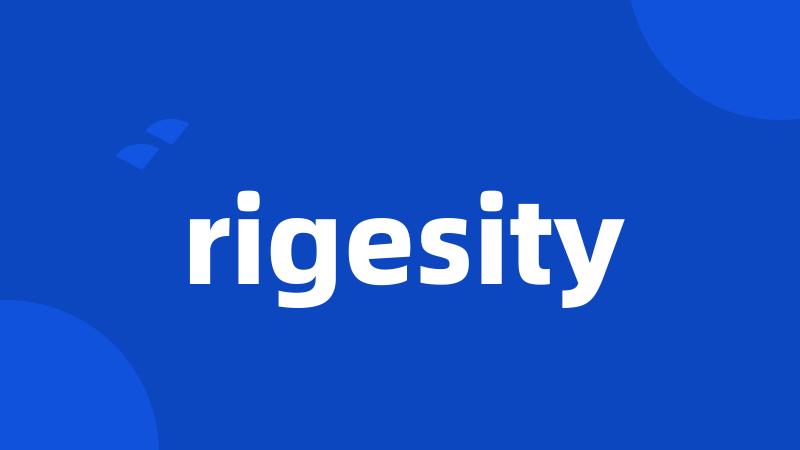 rigesity