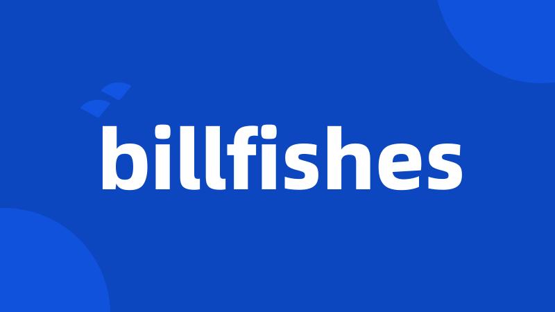 billfishes