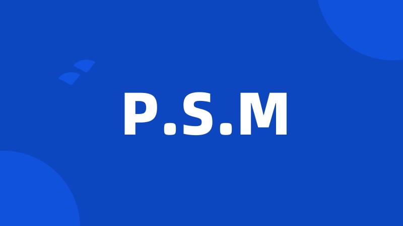 P.S.M