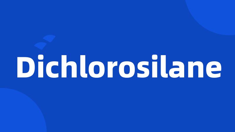 Dichlorosilane