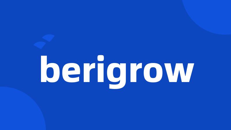 berigrow