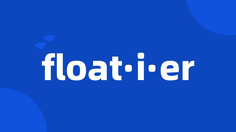 float·i·er