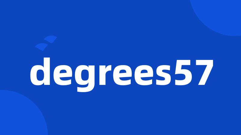 degrees57