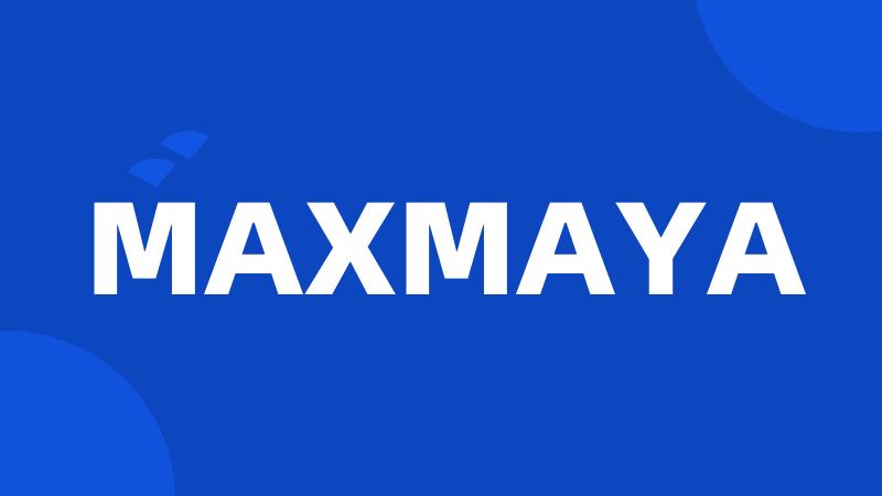 MAXMAYA