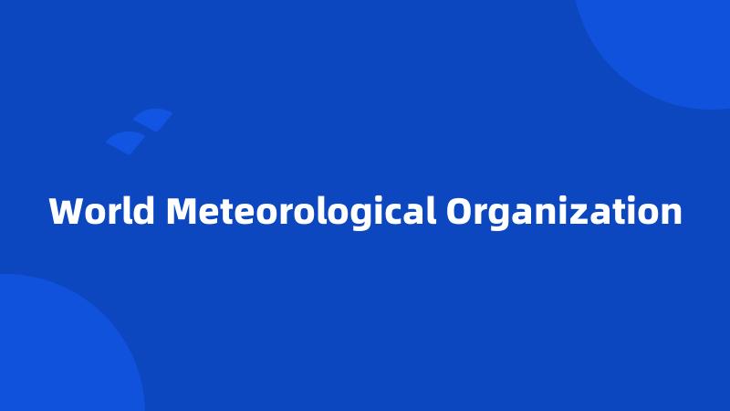 World Meteorological Organization