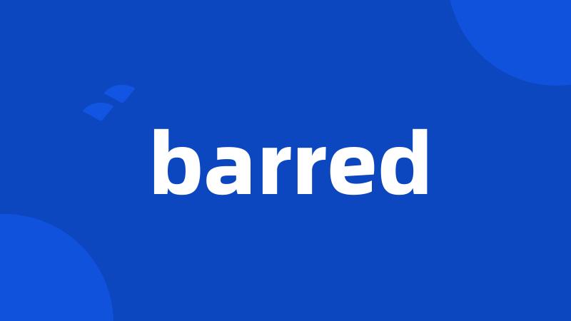 barred