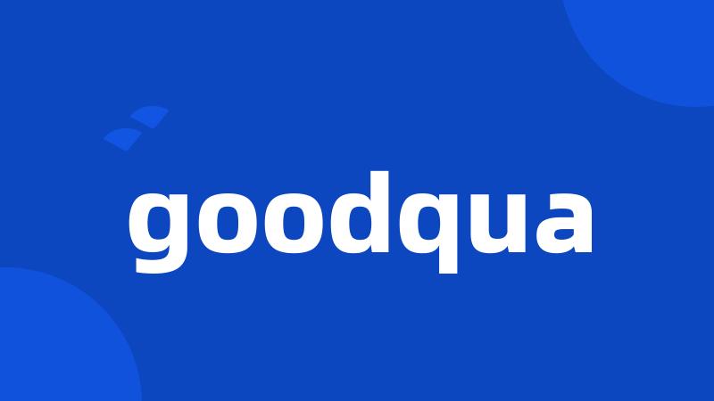 goodqua