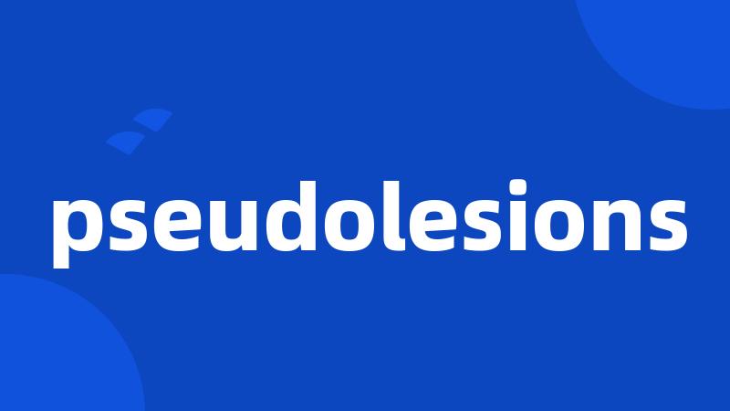 pseudolesions