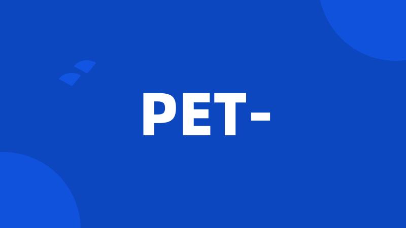 PET-