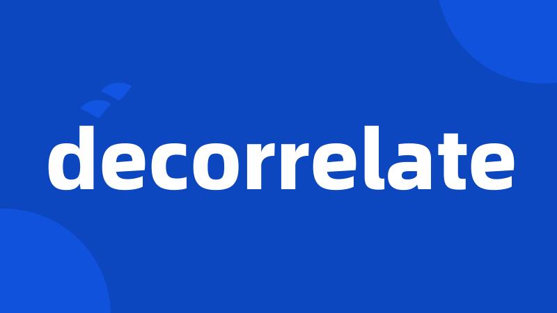 decorrelate