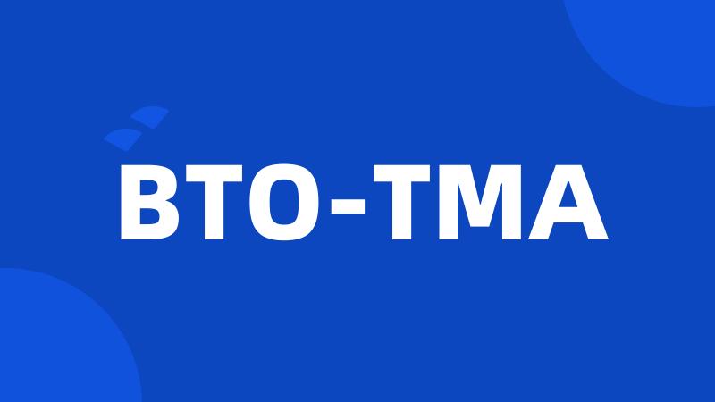 BTO-TMA