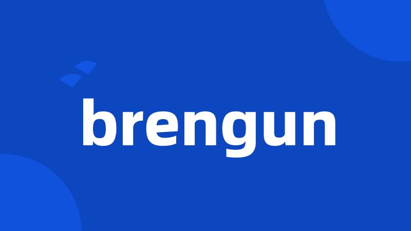 brengun