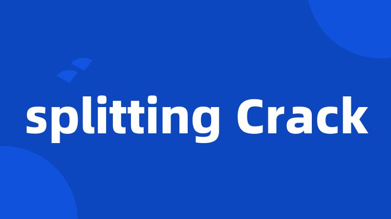 splitting Crack