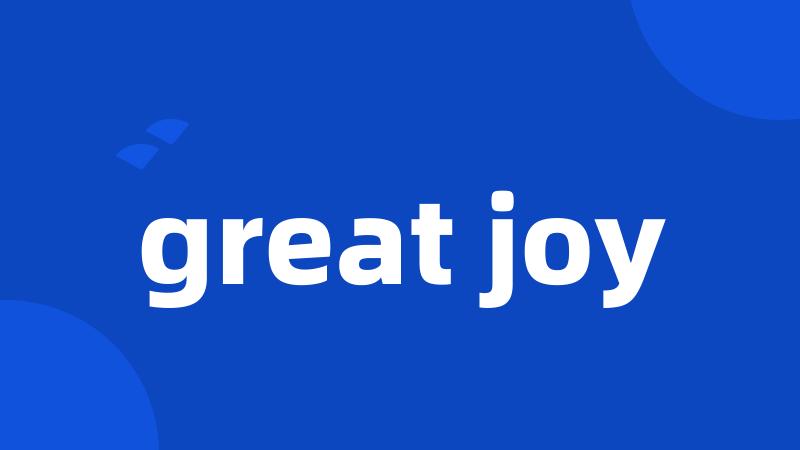great joy