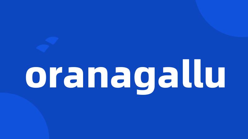 oranagallu