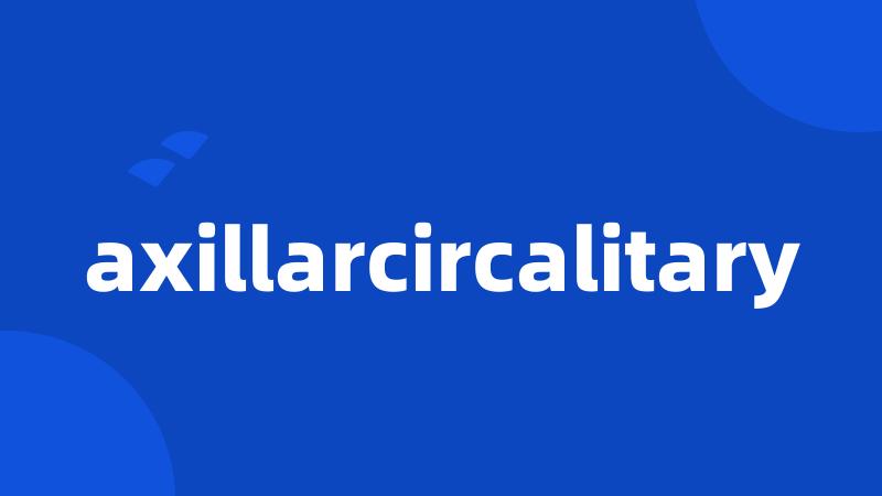 axillarcircalitary