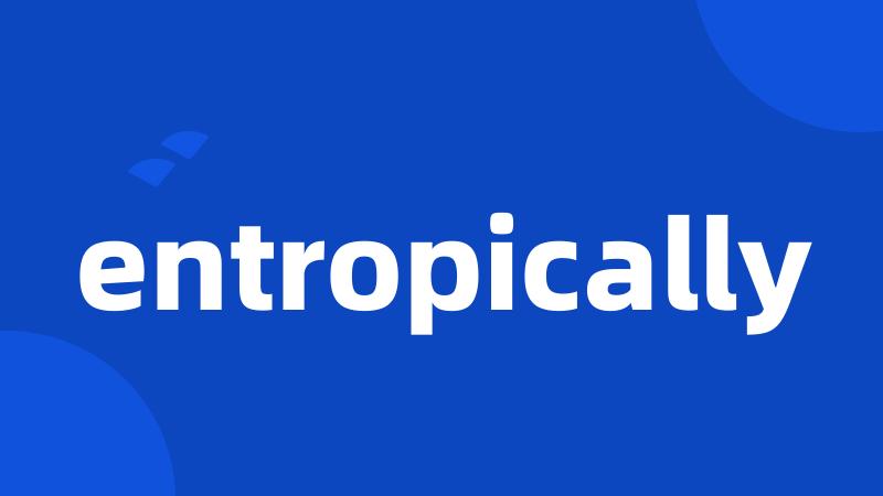 entropically