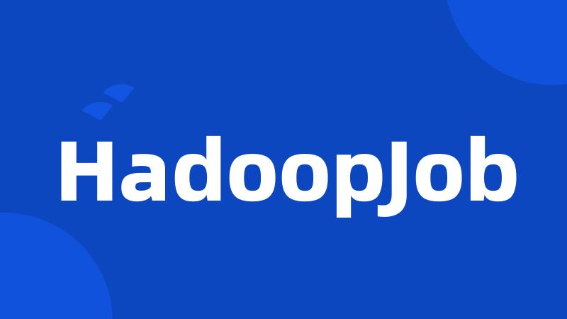 HadoopJob