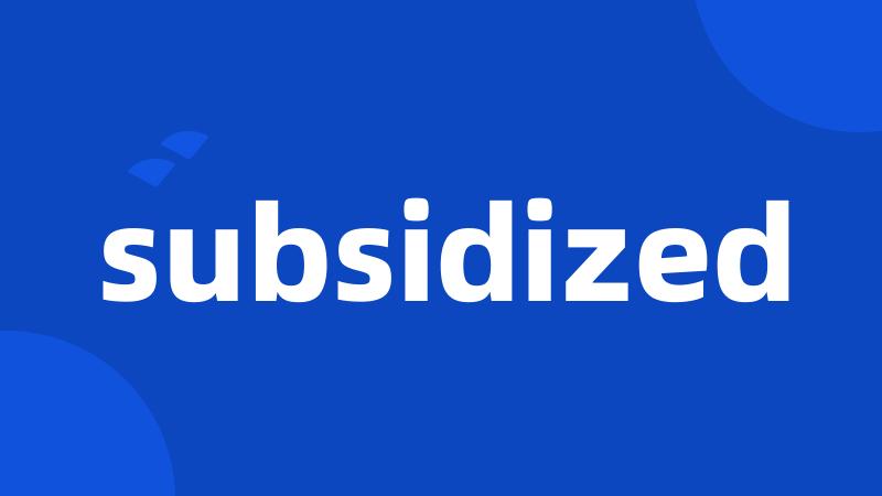 subsidized