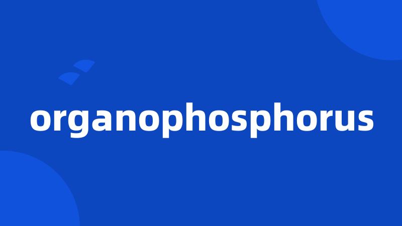 organophosphorus