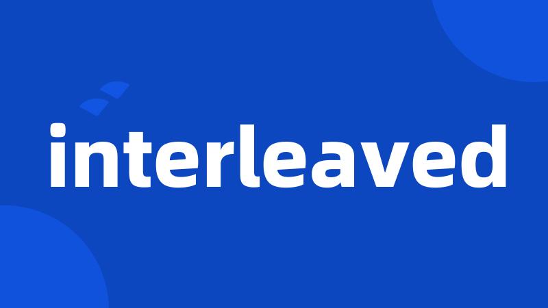 interleaved