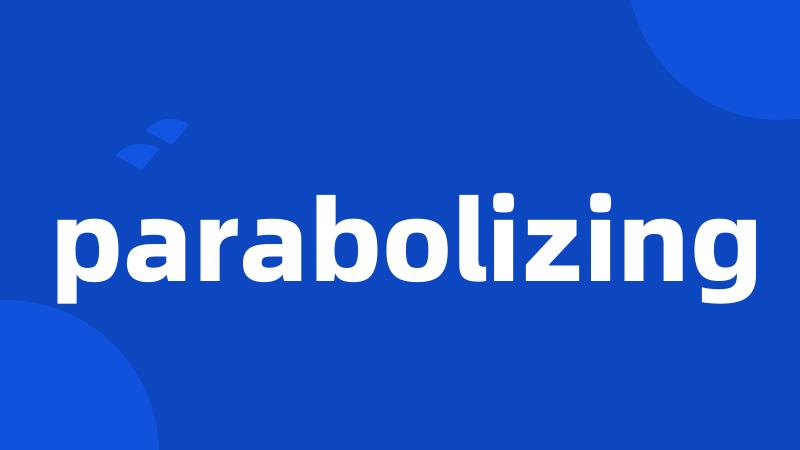 parabolizing