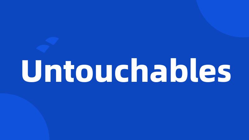 Untouchables