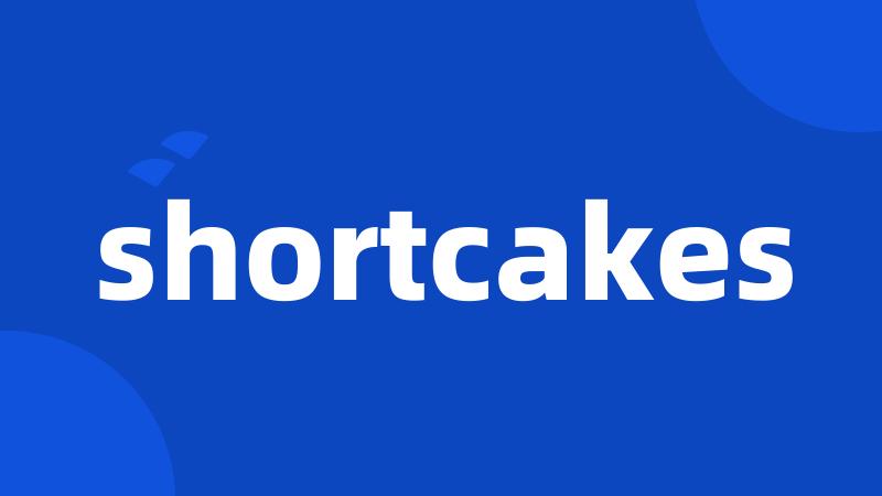 shortcakes