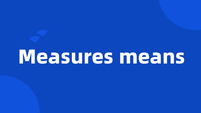 Measures means