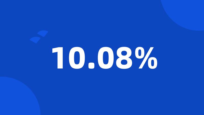 10.08%