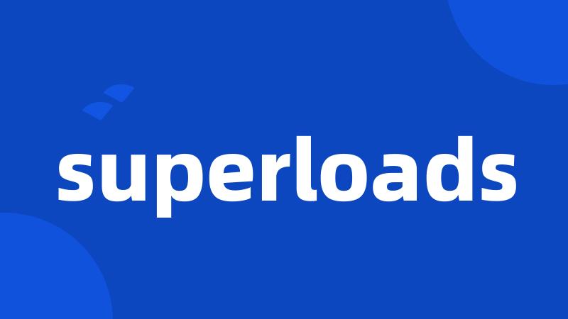 superloads