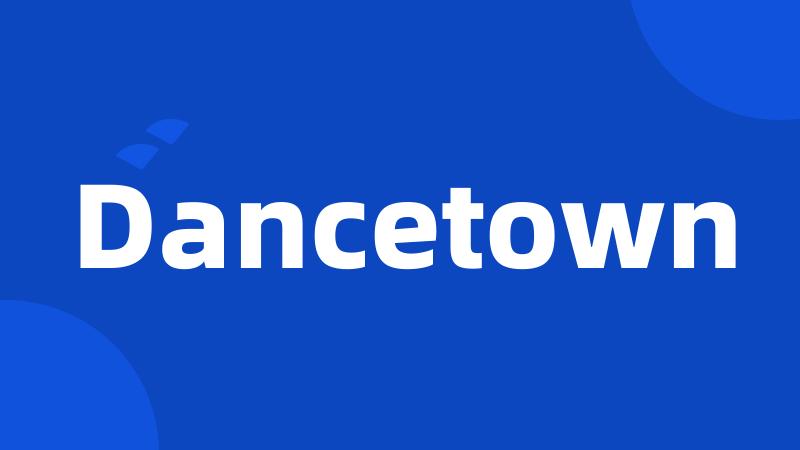 Dancetown