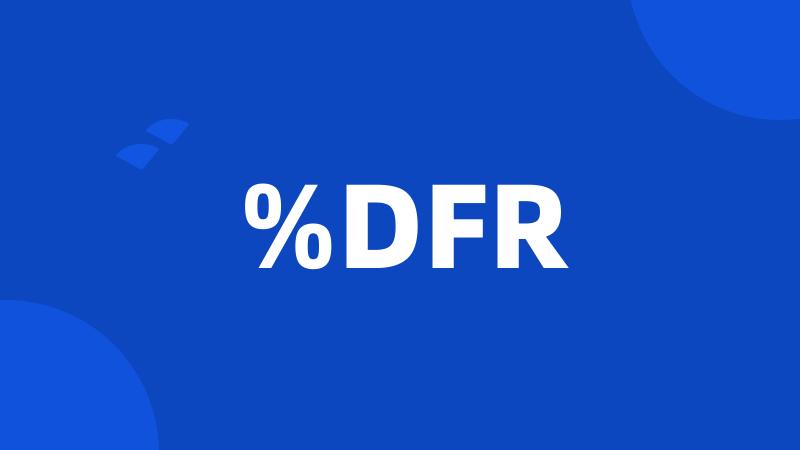 %DFR