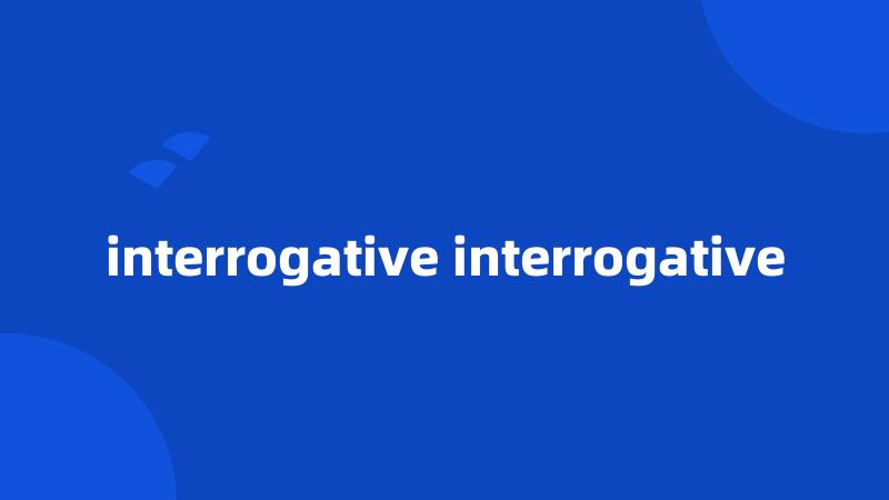 interrogative interrogative