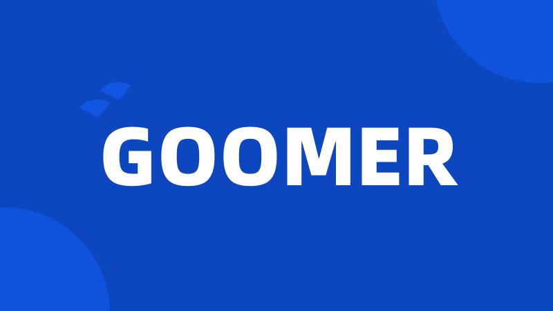 GOOMER