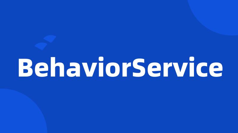 BehaviorService