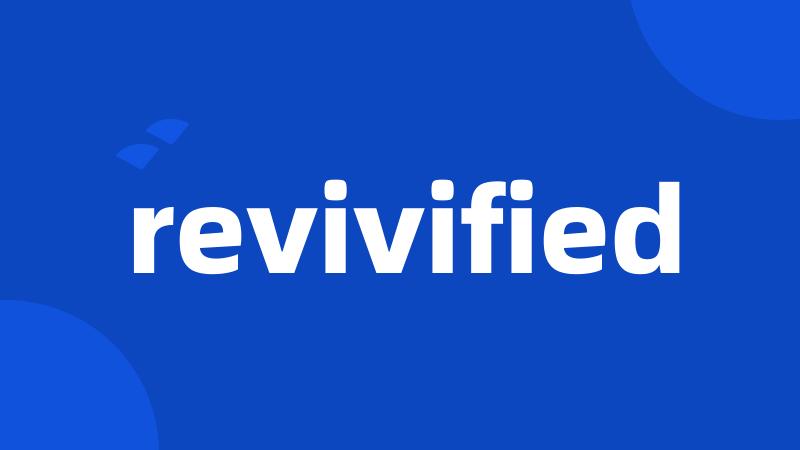 revivified