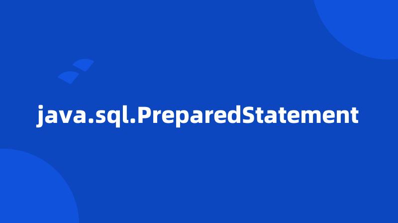 java.sql.PreparedStatement