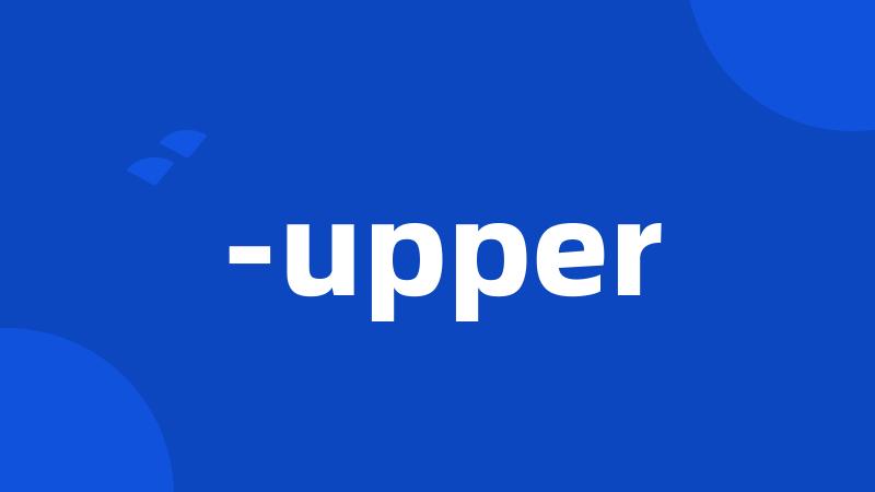 -upper