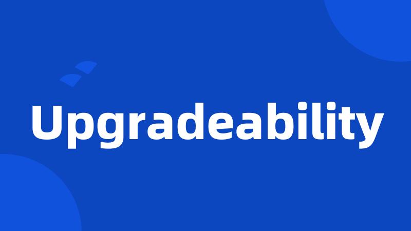 Upgradeability