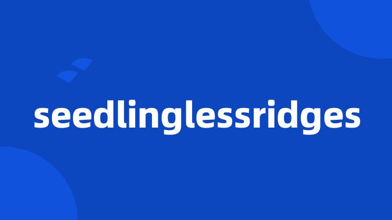 seedlinglessridges