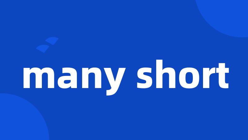 many short