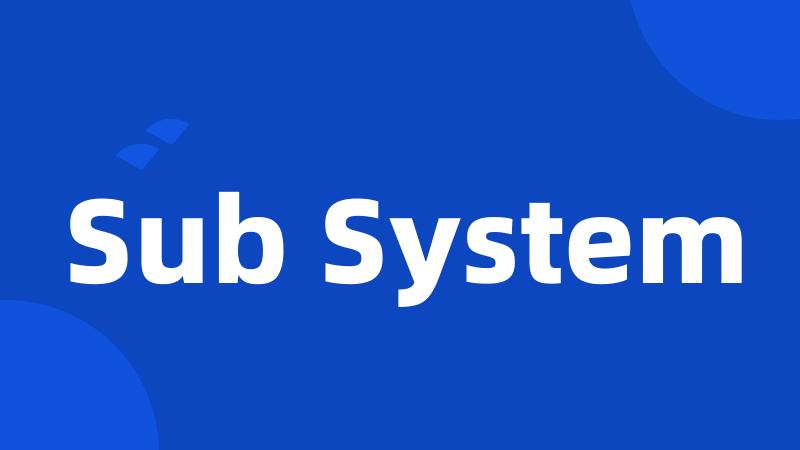 Sub System