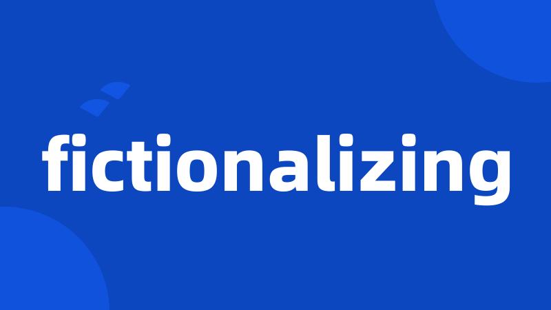 fictionalizing