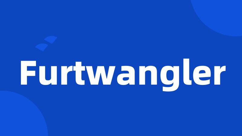 Furtwangler