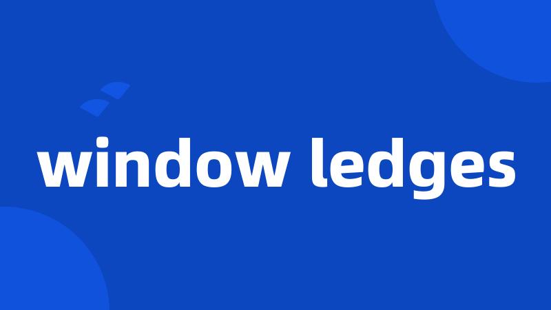 window ledges