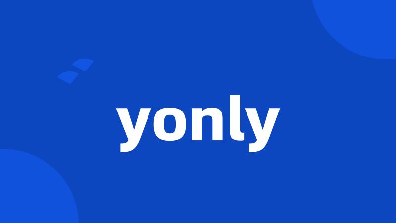 yonly